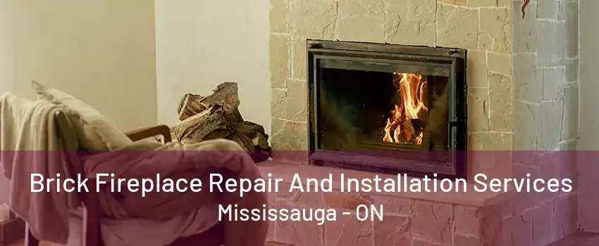 Brick Fireplace Repair And Installation Services Mississauga - ON