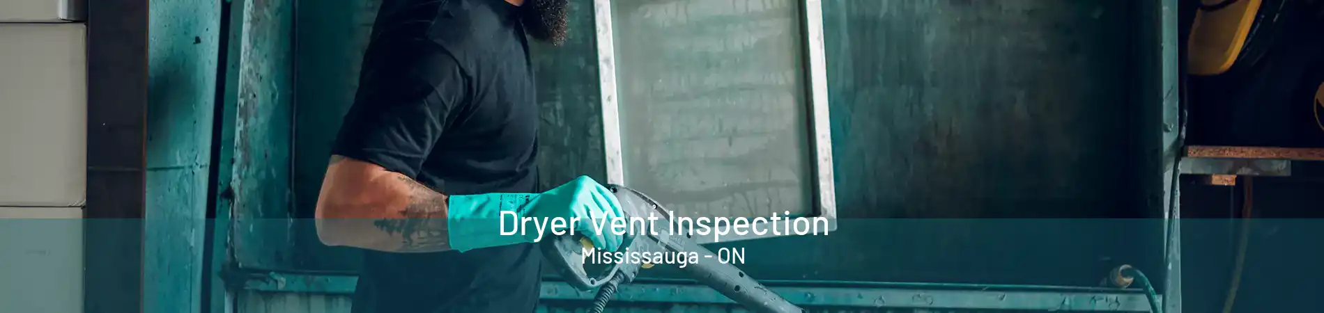 Dryer Vent Inspection Mississauga - ON