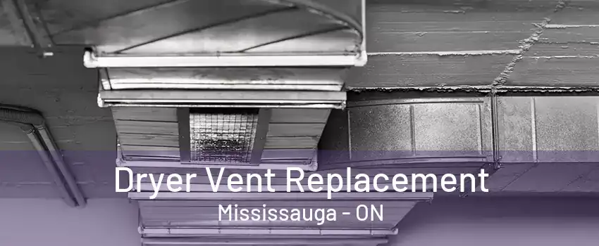 Dryer Vent Replacement Mississauga - ON