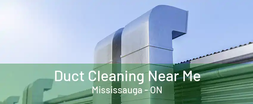 Duct Cleaning Near Me Mississauga - ON