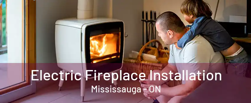 Electric Fireplace Installation Mississauga - ON