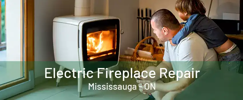 Electric Fireplace Repair Mississauga - ON