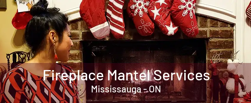 Fireplace Mantel Services Mississauga - ON