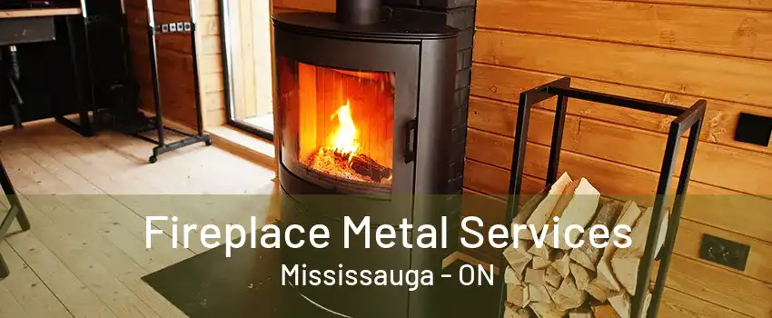 Fireplace Metal Services Mississauga - ON