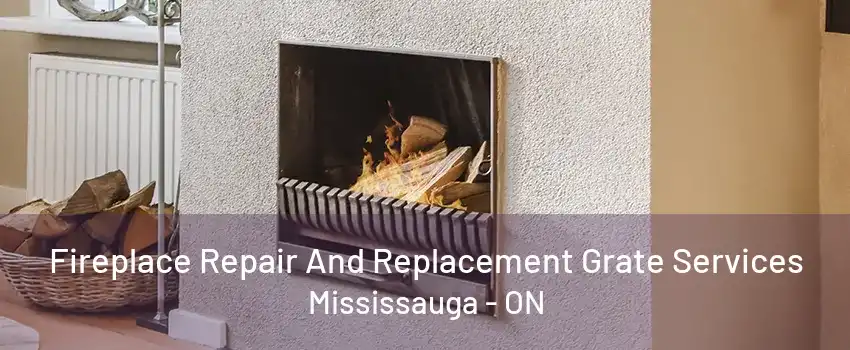 Fireplace Repair And Replacement Grate Services Mississauga - ON