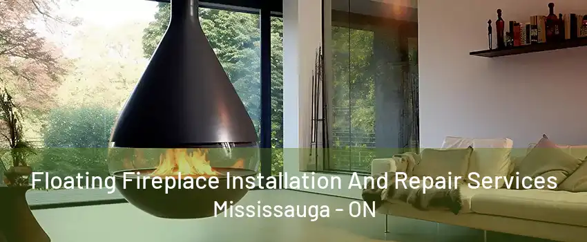 Floating Fireplace Installation And Repair Services Mississauga - ON