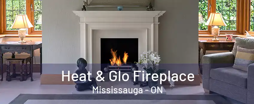 Heat & Glo Fireplace Mississauga - ON