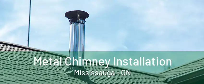 Metal Chimney Installation Mississauga - ON