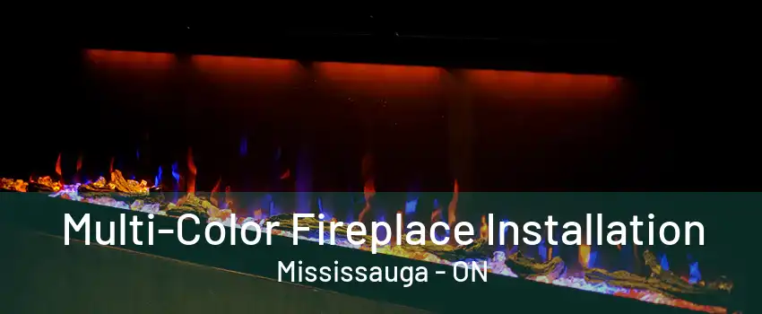 Multi-Color Fireplace Installation Mississauga - ON