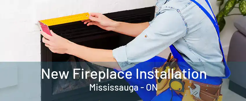 New Fireplace Installation Mississauga - ON