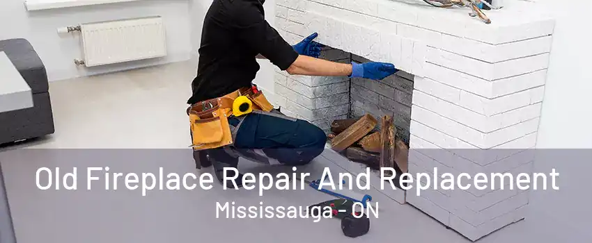 Old Fireplace Repair And Replacement Mississauga - ON