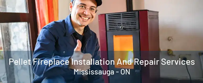 Pellet Fireplace Installation And Repair Services Mississauga - ON