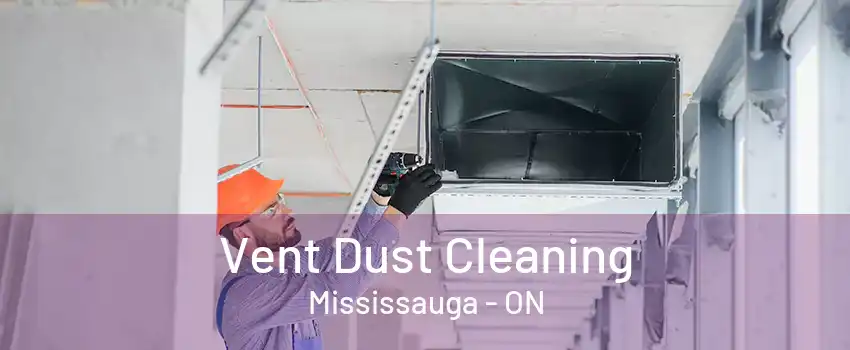 Vent Dust Cleaning Mississauga - ON