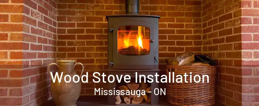 Wood Stove Installation Mississauga - ON