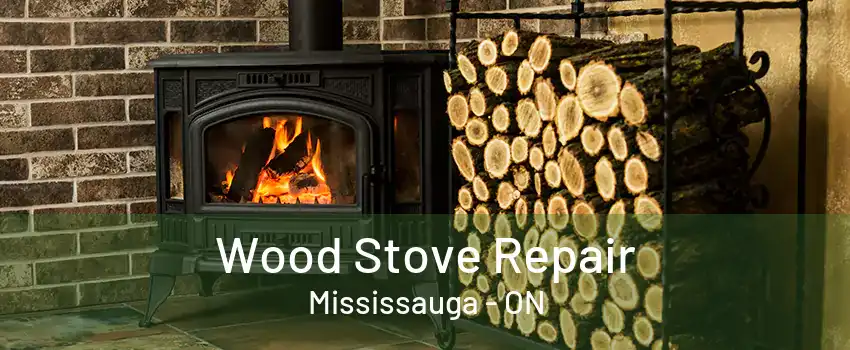 Wood Stove Repair Mississauga - ON